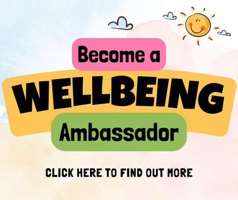 Click here to find out how to become a wellbeing ambassador